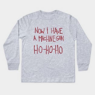 Now I Have a Machine Gun. Ho-Ho-Ho Funny Christmas Kids Long Sleeve T-Shirt